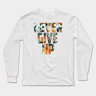 never give up Long Sleeve T-Shirt